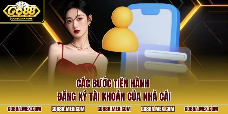 Các bước tiến hành đăng ký tài khoản của nhà cái