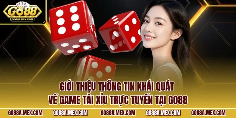 gioi-thieu-thong-tin-khai-quat-ve-game-tai-xiu-truc-tuyen-tai-go88