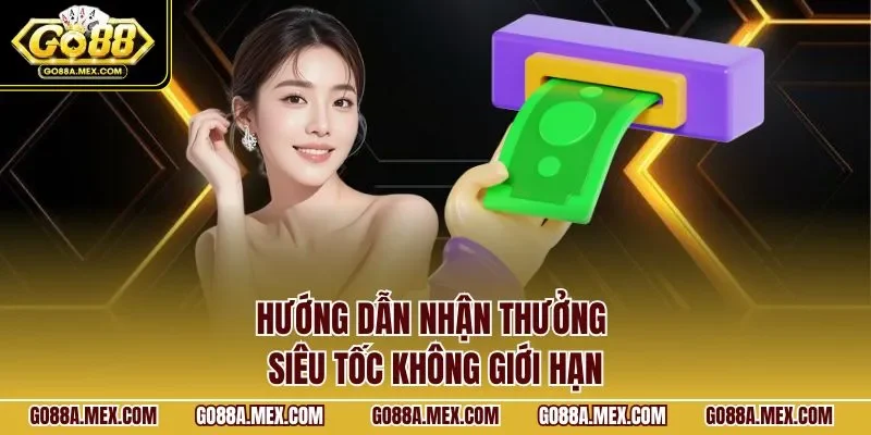 Hướng dẫn nhận thưởng siêu tốc không giới hạn