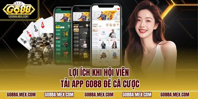 Lợi ích khi hội viên tải app GO88 để cá cược