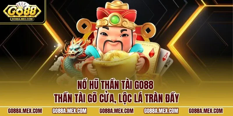 Nổ Hũ Thần Tài GO88 – thần tài gõ cửa, lộc lá tràn đầy