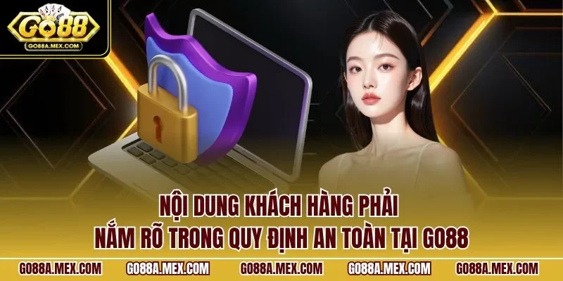 Nội dung khách hàng phải nắm rõ trong quy định an toàn tại GO88