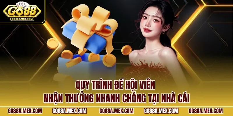 Quy trình để hội viên nhận thưởng nhanh chóng tại nhà cái