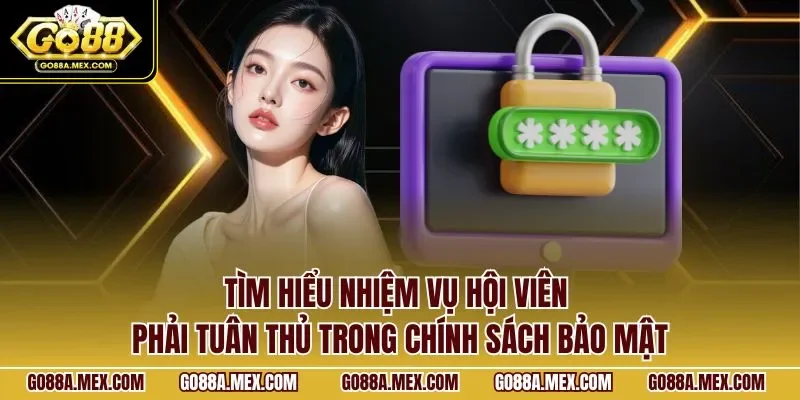 Tìm hiểu nhiệm vụ hội viên phải tuân thủ trong chính sách bảo mật