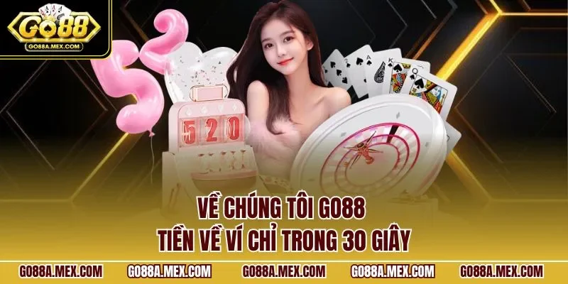 Về chúng tôi GO88 – tiền về ví chỉ trong 30 giây